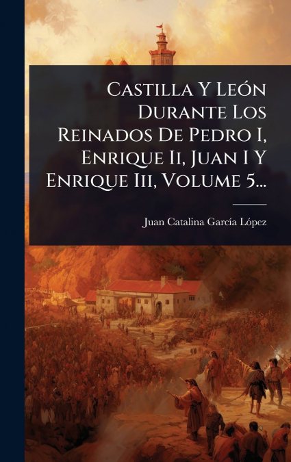 CASTILLA Y LE>N DURANTE LOS REINADOS DE PEDRO I, ENRIQUE II,