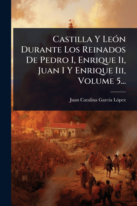 CASTILLA Y LE>N DURANTE LOS REINADOS DE PEDRO I, ENRIQUE II,