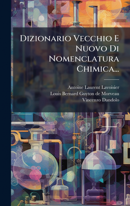 DIZIONARIO VECCHIO E NUOVO DI NOMENCLATURA CHIMICA...