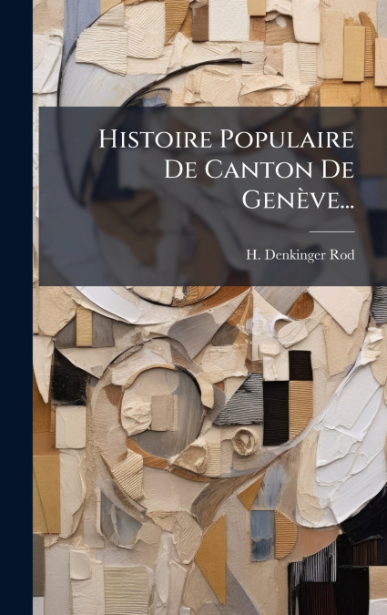 HISTOIRE POPULAIRE DE CANTON DE GENÿVE...