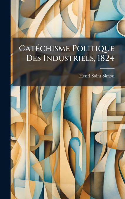 CATECHISME POLITIQUE DES INDUSTRIELS, 1824