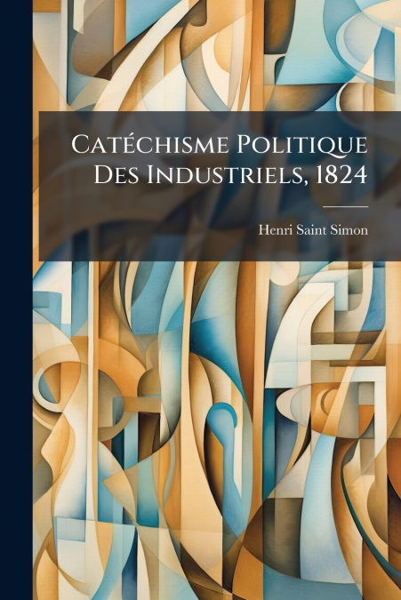 CATECHISME POLITIQUE DES INDUSTRIELS, 1824