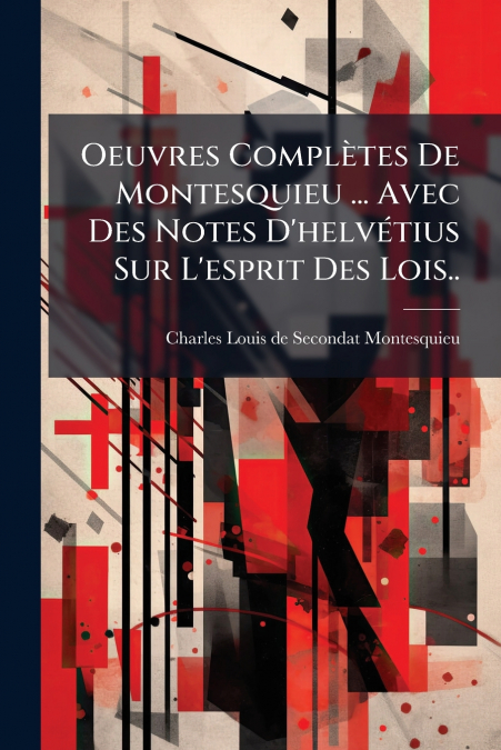 OEUVRES COMPLÿTES DE MONTESQUIEU ... AVEC DES NOTES D?HELVE
