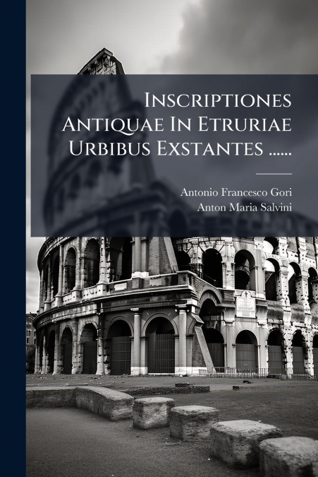 INSCRIPTIONES ANTIQUAE IN ETRURIAE URBIBUS EXSTANTES