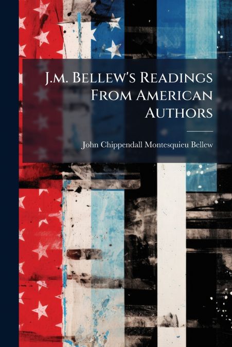 J.M. BELLEW?S READINGS FROM AMERICAN AUTHORS