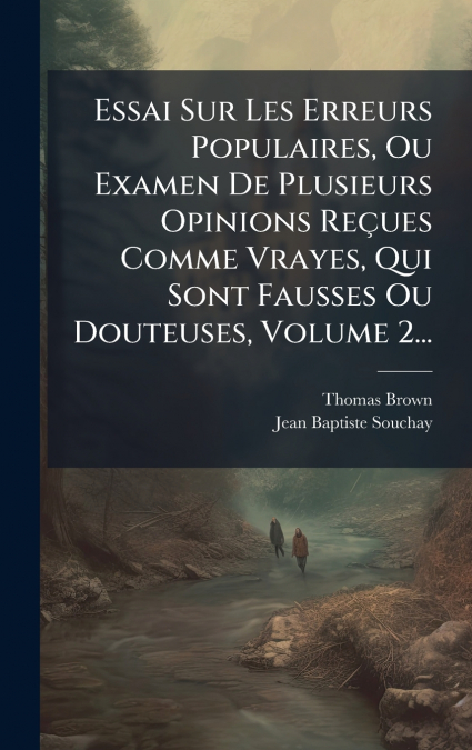 ESSAI SUR LES ERREURS POPULAIRES, OU EXAMEN DE PLUSIEURS OPI