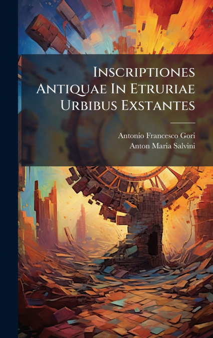 INSCRIPTIONES ANTIQUAE IN ETRURIAE URBIBUS EXSTANTES