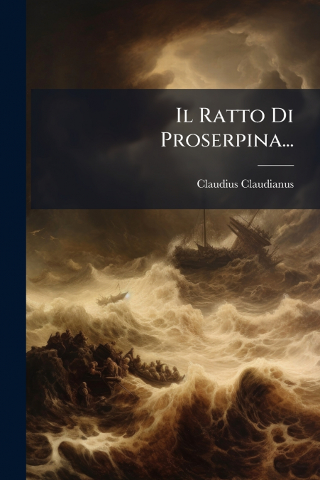 THE RAPE OF PROSERPINE, FROM CLAUDIAN. IN THREE BOOKS. WITH