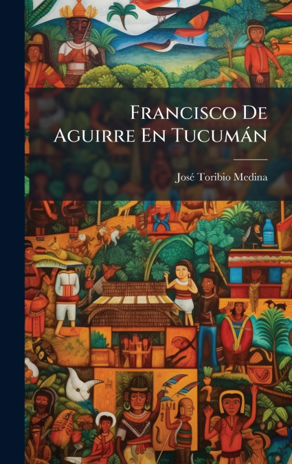 FRANCISCO DE AGUIRRE EN TUCUMAN