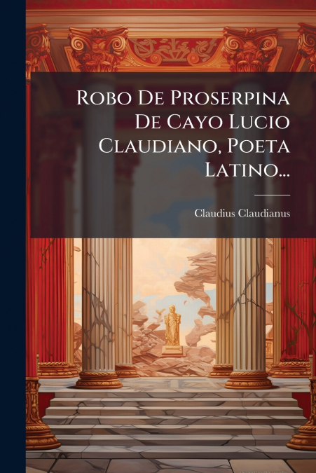 THE RAPE OF PROSERPINE, FROM CLAUDIAN. IN THREE BOOKS. WITH