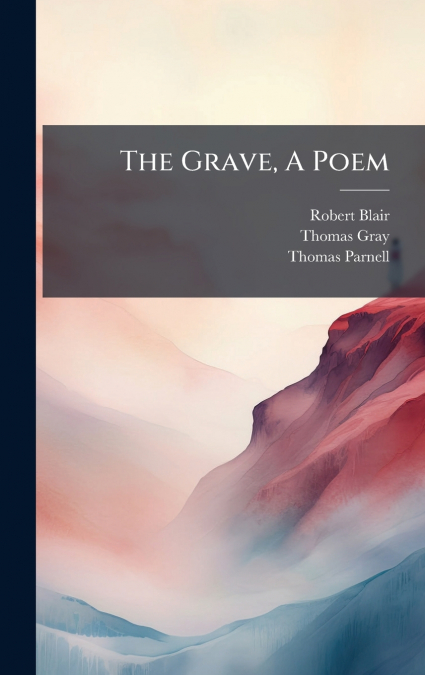 THE GRAVE, A POEM