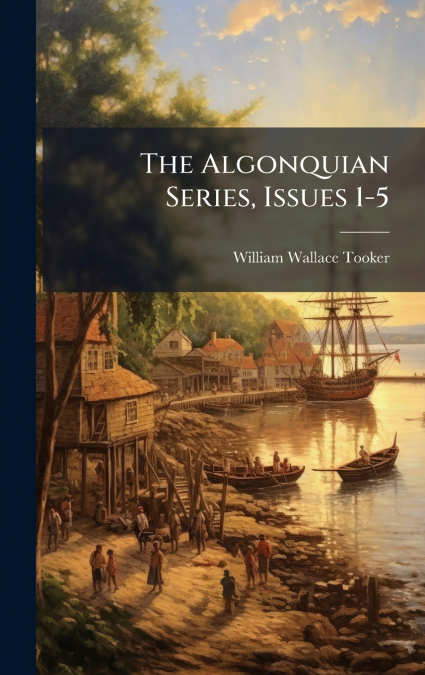 THE ALGONQUIAN SERIES, ISSUES 1-5