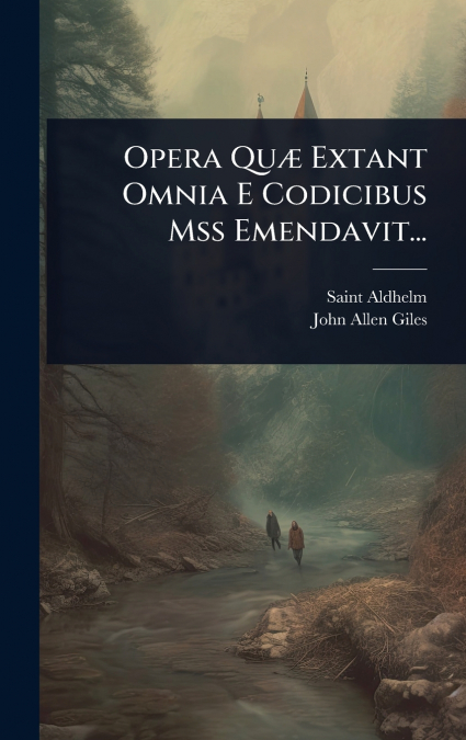 OPERA QUê EXTANT OMNIA E CODICIBUS MSS EMENDAVIT...