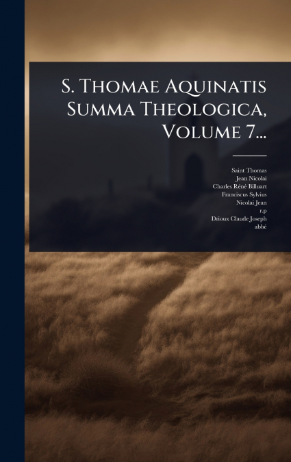 S. THOMAE AQUINATIS SUMMA THEOLOGICA, VOLUME 7...