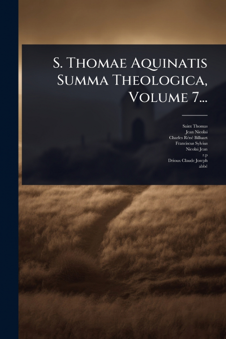 S. THOMAE AQUINATIS SUMMA THEOLOGICA, VOLUME 7...