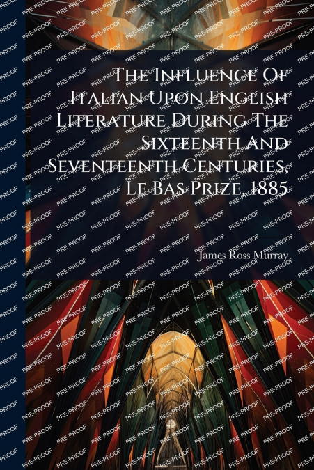 THE INFLUENCE OF ITALIAN UPON ENGLISH LITERATURE DURING THE