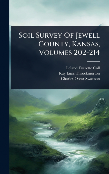 SOIL SURVEY OF JEWELL COUNTY, KANSAS, VOLUMES 202-214