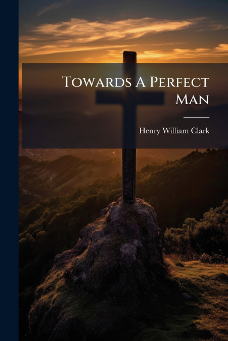 TOWARDS A PERFECT MAN