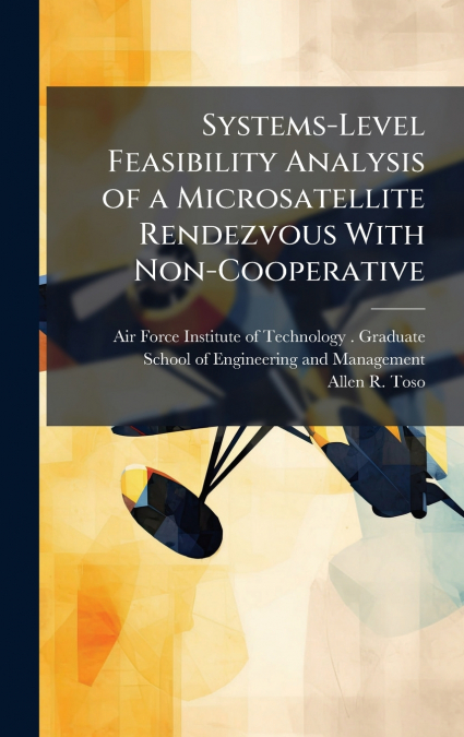 SYSTEMS-LEVEL FEASIBILITY ANALYSIS OF A MICROSATELLITE RENDE
