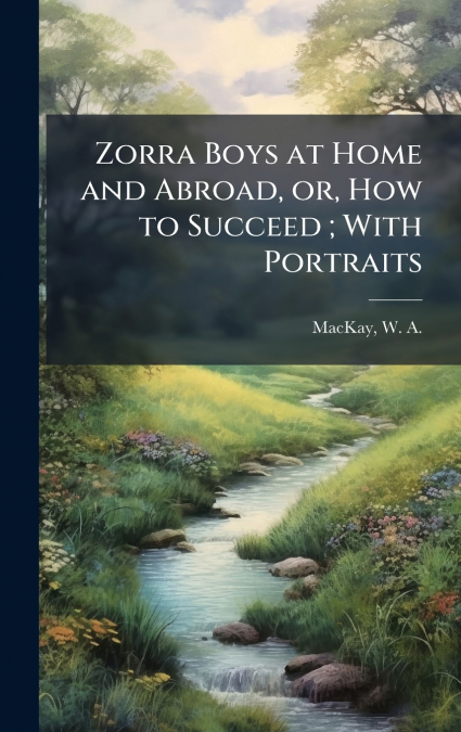 ZORRA BOYS AT HOME AND ABROAD, OR, HOW TO SUCCEED , WITH POR