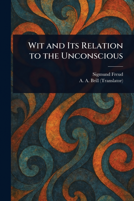 WIT AND ITS RELATION TO THE UNCONSCIOUS