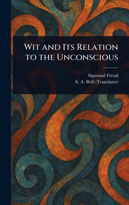 WIT AND ITS RELATION TO THE UNCONSCIOUS