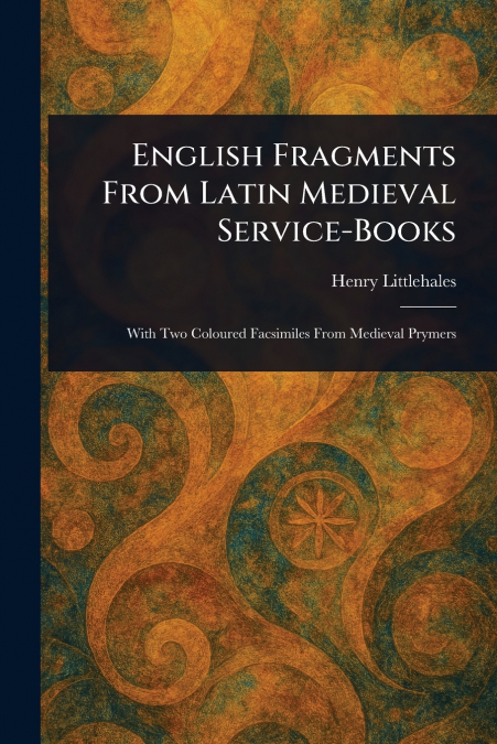 ENGLISH FRAGMENTS FROM LATIN MEDIEVAL SERVICE-BOOKS
