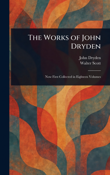 THE WORKS OF JOHN DRYDEN