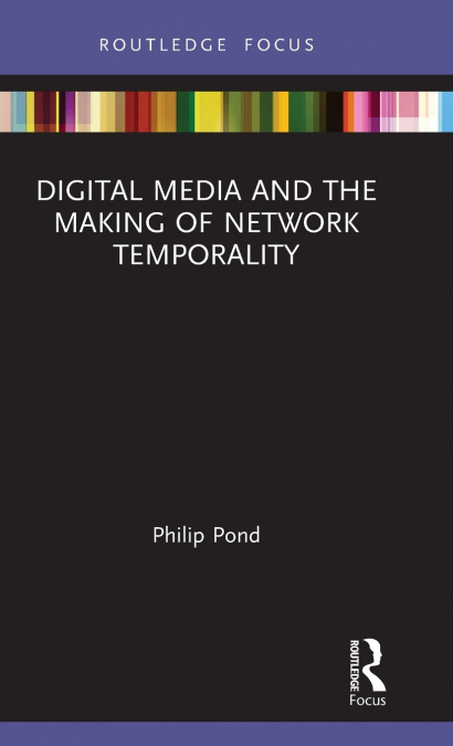 DIGITAL MEDIA AND THE MAKING OF NETWORK TEMPORALITY