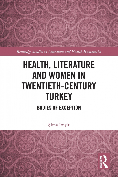 HEALTH, LITERATURE AND WOMEN IN TWENTIETH-CENTURY TURKEY
