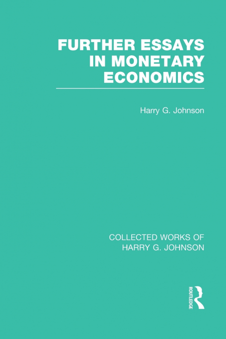 FURTHER ESSAYS IN MONETARY ECONOMICS (COLLECTED WORKS OF HAR
