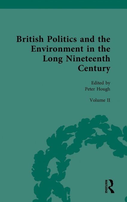 BRITISH POLITICS AND THE ENVIRONMENT IN THE LONG NINETEENTH
