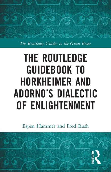 THE ROUTLEDGE GUIDEBOOK TO HORKHEIMER AND ADORNO?S DIALECTIC