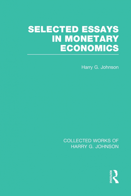 SELECTED ESSAYS IN MONETARY ECONOMICS (COLLECTED WORKS OF HA