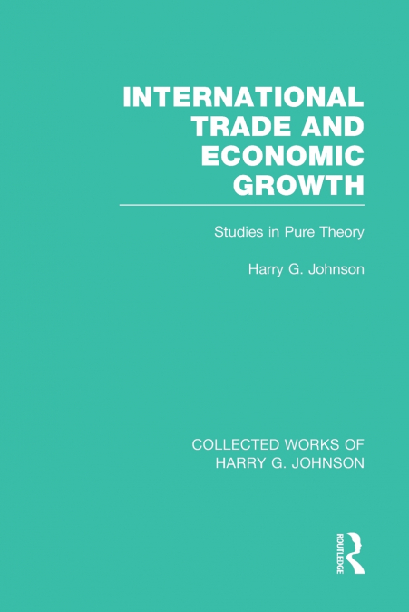 INTERNATIONAL TRADE AND ECONOMIC GROWTH (COLLECTED WORKS OF
