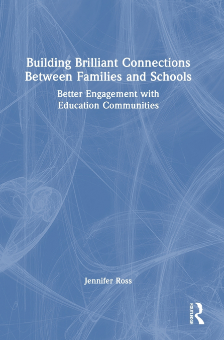 BUILDING BRILLIANT CONNECTIONS BETWEEN FAMILIES AND SCHOOLS