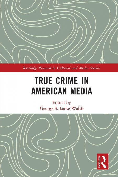 TRUE CRIME IN AMERICAN MEDIA