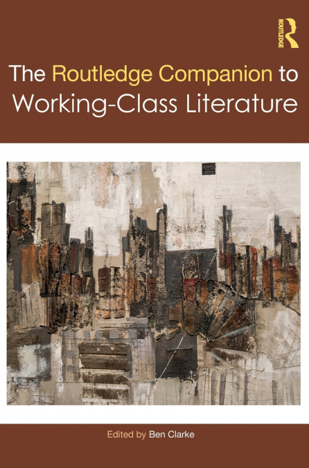 THE ROUTLEDGE COMPANION TO WORKING-CLASS LITERATURE