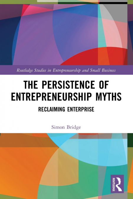 THE PERSISTENCE OF ENTREPRENEURSHIP MYTHS
