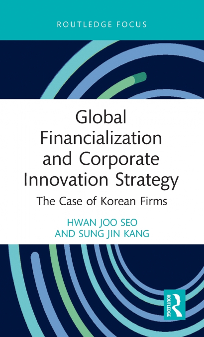 GLOBAL FINANCIALIZATION AND CORPORATE INNOVATION STRATEGY