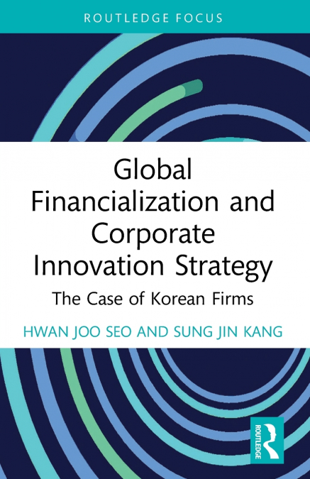 GLOBAL FINANCIALIZATION AND CORPORATE INNOVATION STRATEGY