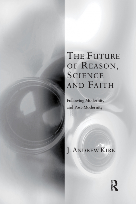 THE FUTURE OF REASON, SCIENCE AND FAITH