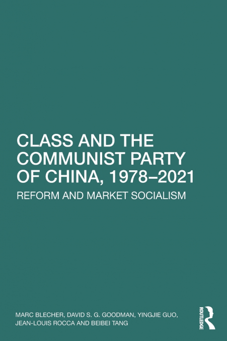 CLASS AND THE COMMUNIST PARTY OF CHINA, 1978-2021