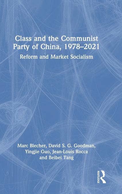 CLASS AND THE COMMUNIST PARTY OF CHINA, 1978-2021