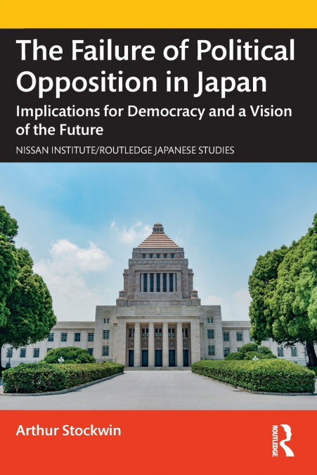 THE FAILURE OF POLITICAL OPPOSITION IN JAPAN