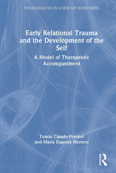 EARLY RELATIONAL TRAUMA AND THE DEVELOPMENT OF THE SELF