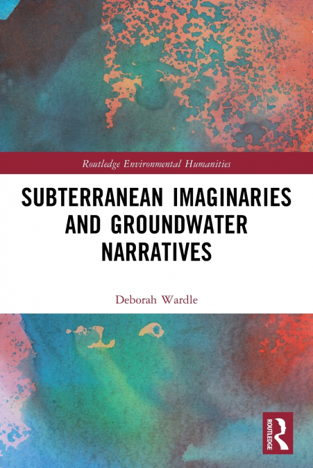 SUBTERRANEAN IMAGINARIES AND GROUNDWATER NARRATIVES