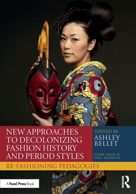 NEW APPROACHES TO DECOLONIZING FASHION HISTORY AND PERIOD ST