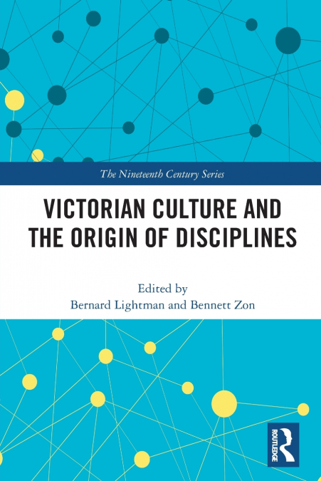 VICTORIAN CULTURE AND THE ORIGIN OF DISCIPLINES