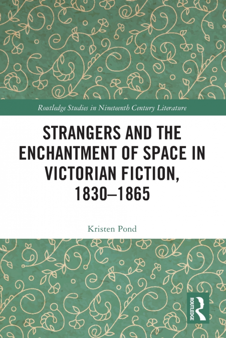 STRANGERS AND THE ENCHANTMENT OF SPACE IN VICTORIAN FICTION,